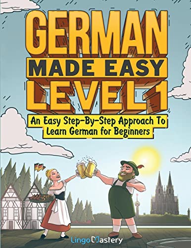  German Made Easy Level 1: An Easy Step-By-Step Approach To Learn German for Beginners (Textbook + Workbook Included)