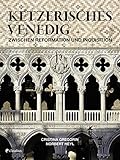 Ketzerisches Venedig: Zwischen Reformation und Inquisition - Cristina Gregorin Fotograf: Norbert Heyl 