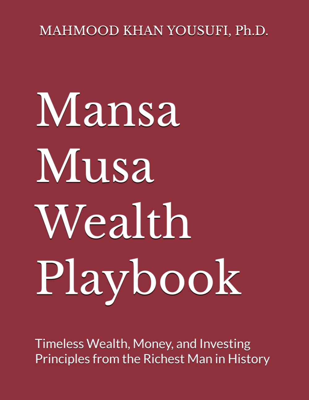 Mansa Musa Wealth Playbook: Timeless Wealth, Money, and Investing Principles from the Richest Man in History