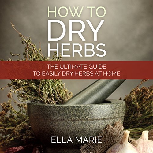 How to Dry Herbs: The Ultimate Guide to Easily Dry Herbs at Home