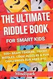 The Ultimate Riddle Book for Smart Kids: 500+ Brain Teasers, Tricky Riddles, Logic Puzzles & Fun Challenges for Ages 8–12
