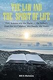 The Law and the Spirit of Life: Paul, Romans and the World -- The Father's Heart for His Children, His Church, His World