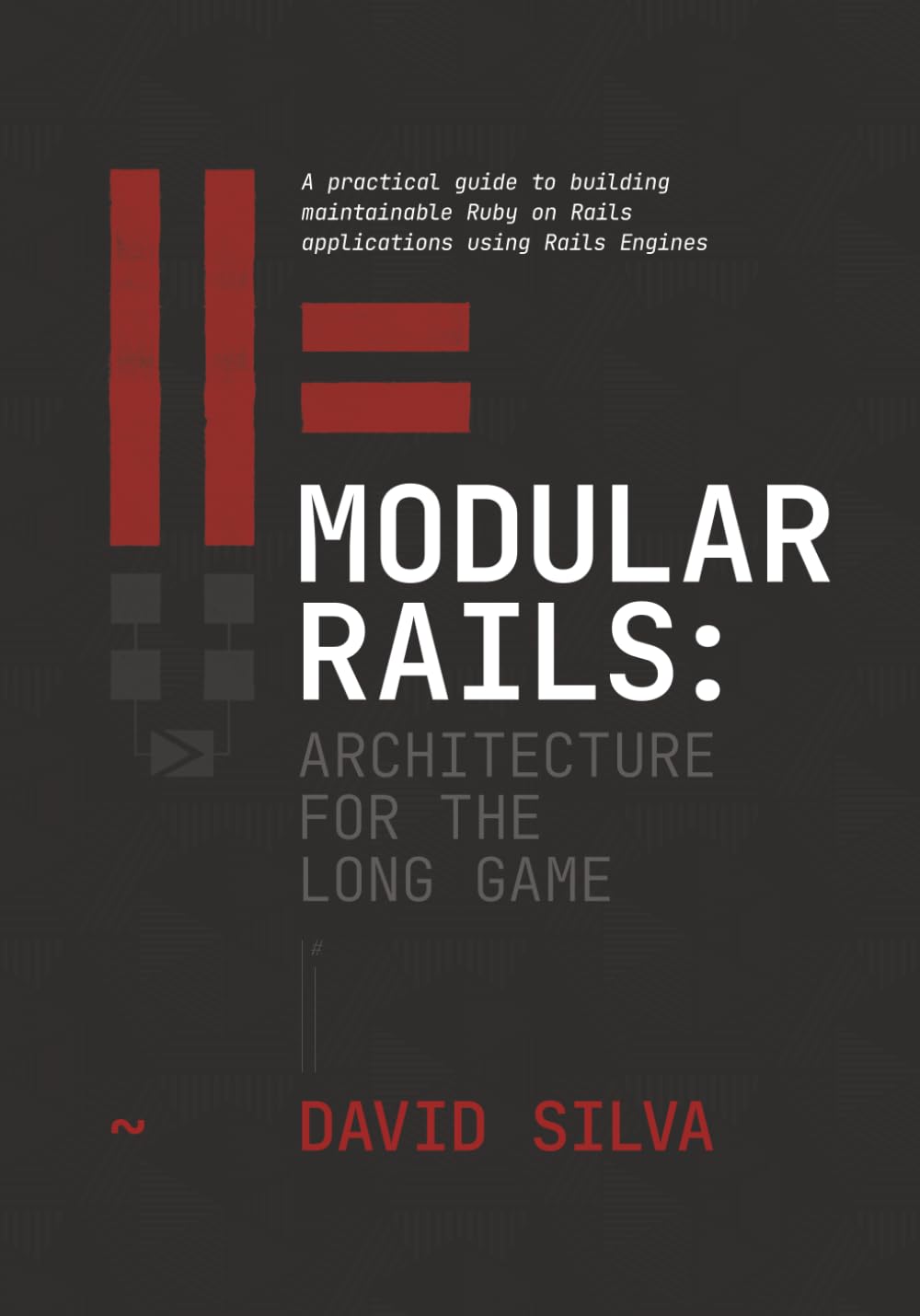 Modular Rails: Architecture for the Long Game: A practical guide to building maintainable Ruby on Rails applications using Rails Engines