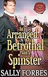 An Arranged Betrothal with a Spinster: A Historical Regency Romance Book (Marriages Under Conditions 1)