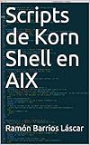Scripts de Korn Shell en AIX (Spanish Edition)