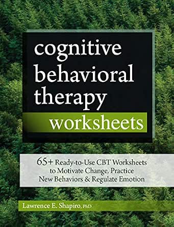 Cognitive Behavioral Therapy Worksheets: 65+ Ready-to-Use CBT Worksheets to Motivate Change, Practice New Behaviors & Regulate Emotions