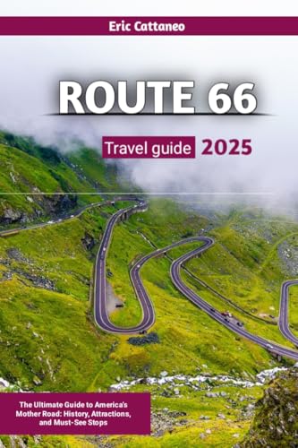 ROUTE 66 TRAVEL GUIDE 2025: The Ultimate Guide to America’s Mother Road: History, Attractions, and Must-See Stops