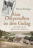  Von Ostpreußen in den Gulag: Eine Reise auf den Spuren meiner Großmutter