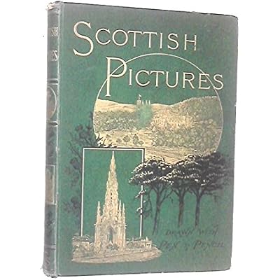 Scottish Pictures Drawn from Pen and Pencil