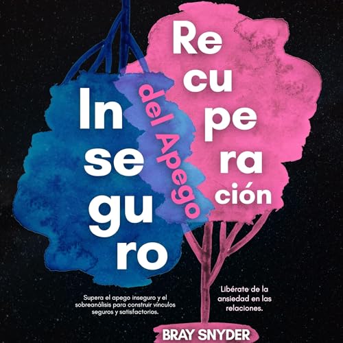 Recuperación del Apego Inseguro Audiolibro Por Bray Snyder arte de portada