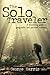 The Solo Traveler: A shoestring guide to geographic and personal journeys