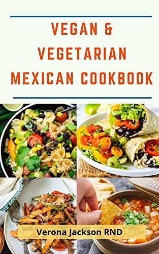 Vegan & Vegetarian Mexican Cookbook : Easy to Prepare Recipes For Your Maximum Enjoyment! (English Edition)