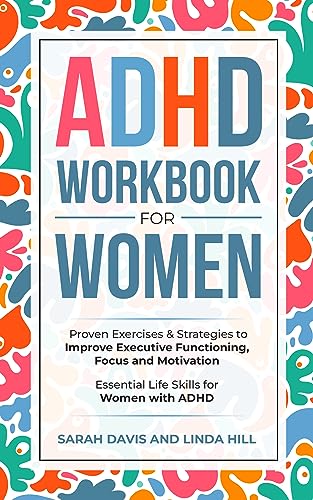 ADHD Workbook for Women: Proven Exercises & Strategies to Improve Executive Functioning, Focus and Motivation. Essential Life Skills for Women with ADHD