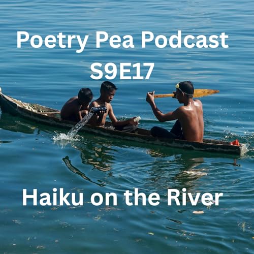 S9E17 Haiku on the River