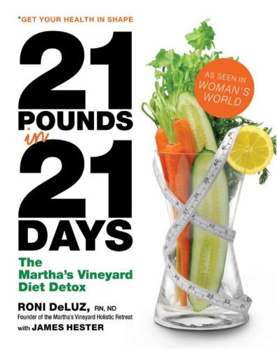 21 Pounds in 21 Days: The Martha's Vineyard Diet Detox 21 Pounds in 21 Days: The Martha's Vineyard Diet Detox