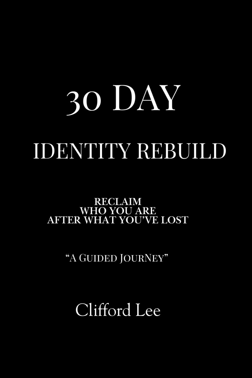 30 Day Identity Rebuild: Reclaim Who You Are After What You’ve Lost