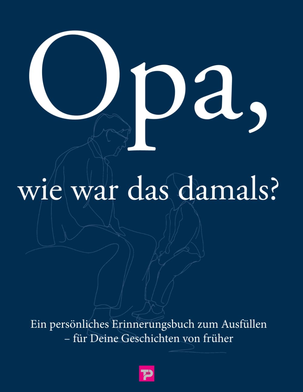 Opa, wie war das damals?: Das persönliche Erinnerungsbuch zum Ausfüllen – Kindheit, Jugend, Familie, Deutsche Teilung & Wiedervereinigung (Familienerinnerungen für Generationen)