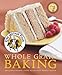 King Arthur Flour Whole Grain Baking: Delicious Recipes Using Nutritious Whole Grains