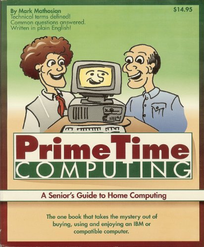 Prime Time Computing: A Seniors Guide to Home Computing: Mathosian ...