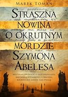 Straszna nowina o okrutnym mordzie Szymona Abelesa (Polish Edition) 832771242X Book Cover