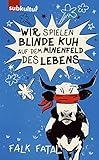  Wir spielen Blinde Kuh auf dem Minenfeld des Lebens