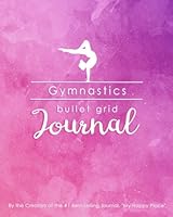 Gymnastics Bullet Grid Journal: A Perfect Gift for Gymnasts and Coaches, 150 Dot Grid and Inspiration Pages, 8x10, Professionally Designed (Journals, Notebooks and Diaries) 1977504426 Book Cover