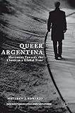 Queer Argentina: Movement Towards the Closet in a Global Time (New Directions in Latino American Cultures)