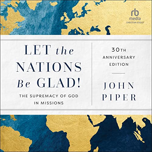 Let the Nations Be Glad!, 30th Anniversary Edition by John Piper episode artwork