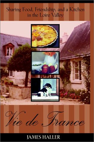 Vie De France: Sharing Food, Friendship and a Kitchen in the Lorie Valle Vie De France: Sharing Food, Friendship and a Kitchen in the Lorie Valle