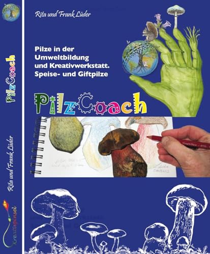 PilzCoach: Pilze in der Umweltbildung und Kreativwerkstatt. Speise- und Giftpilze
