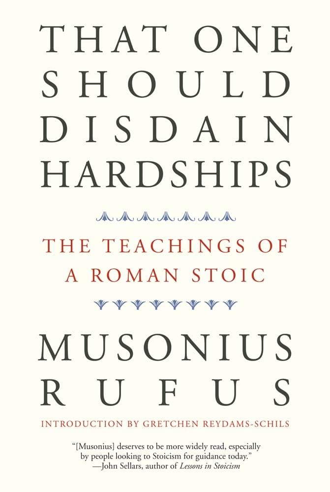 That One Should Disdain Hardships: The Teachings of a Roman Stoic