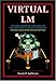 Virtual LM: A Pictorial Essay of the Engineering and Construction of the Apollo Lunar Module: Apogee Books Space Series 47