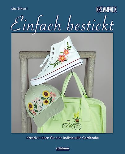 Einfach bestickt. Kreative Ideen für eine individuelle Garderobe: Sticken lernen leicht gemacht – auch für Anfänger! Stickvorlagen zum Abpausen und nachsticken mit Schritt-für-Schritt-Anleitungen