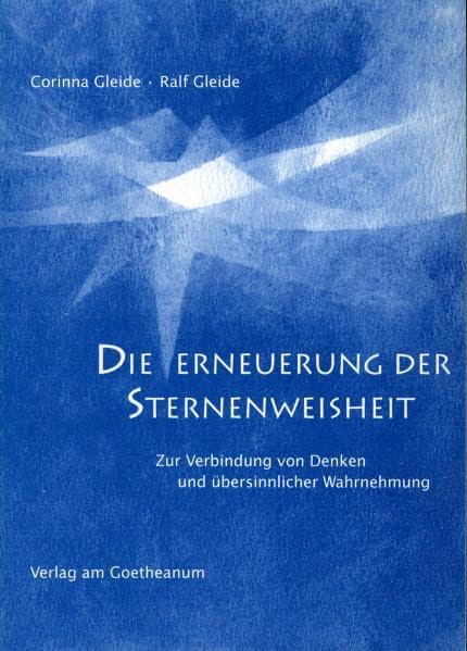Die Erneuerung der Sternenweisheit. Zur Verbindung von Denken und übersinnlicher Wahrnehmung