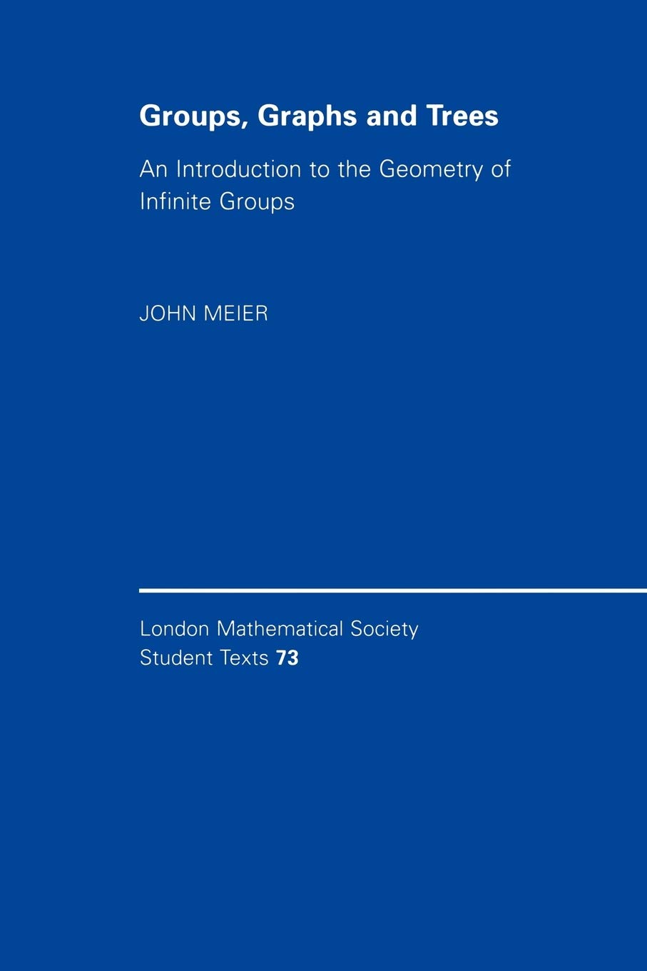 Groups, Graphs and Trees: An Introduction to the Geometry of Infinite Groups: 73 (London Mathematical Society Student Texts, Series Number 73)