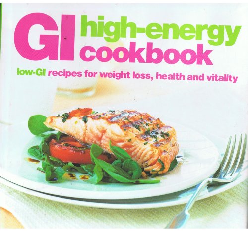 The High-energy Cookbook: Low-GI Recipes for Weight Loss and Vitality