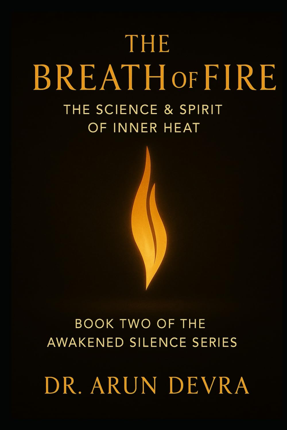 The Breath of Fire The Science & Spirit of Inner Heat: Book Two of the Awakened Silence Series