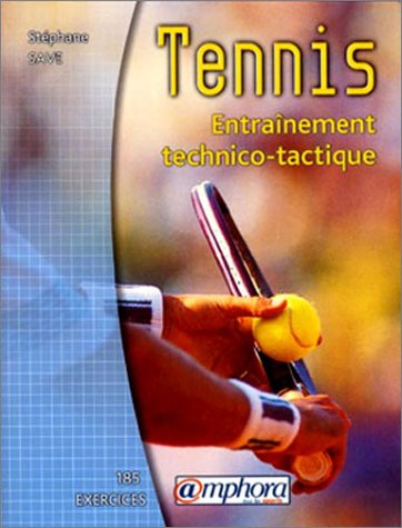 Télécharger Tennis : Entraînement technico-tactique livre En ligne