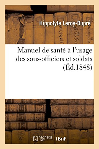 Manuel de santé à l'usage des sous-officiers et soldats (French Edition)
