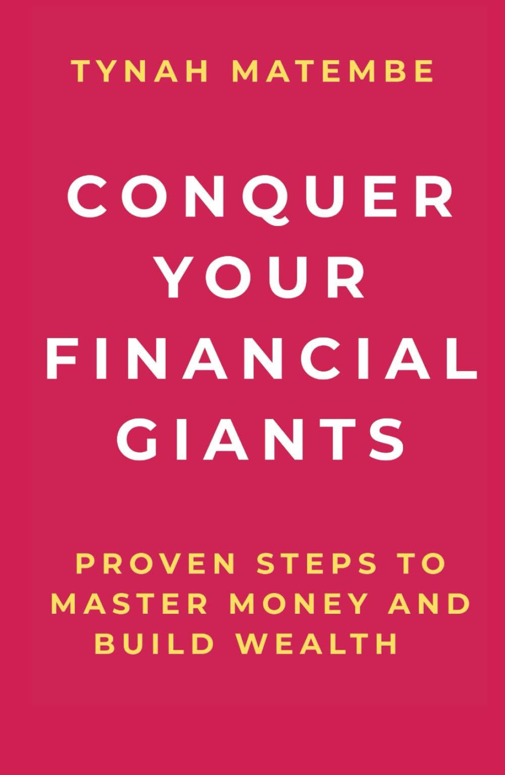 Conquer Your Financial Giants: Proven steps to master your money and build wealth