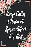 Keep Calm I Have A Spreadsheet For That: Coworker Office Funny Gag Notebook Wide Ruled Lined Journal 6x9 Inch ( Legal ruled ) Family Gift Idea Mom Dad or Kids in Holidays Flowers & Marble 1670786234 Book Cover