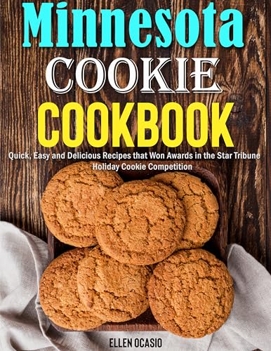 Minnesota cookie cookbook: Quick, Easy and Delicious Recipes that Won Awards in the Star Tribune Holiday Cookie Competition