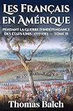 Les Français en Amérique pendant la guerre d'indépendance des États-Unis (1777-1883): Tome II (première édition française, augmentée)