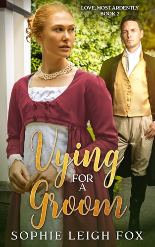 Vying for A Groom (Love, Most Ardently Book 2)