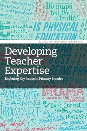 Developing Teacher Expertise: Exploring Key Issues in Primary Practice Developing Teacher Expertise: Exploring Key Issues in Primary Practice book cover