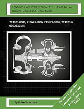 Paperback 2000-2001 VOLKSWAGEN Golf TDI - 115HP Turbocharger Rebuild and Repair Guide: 713673-0006, 713673-5006, 713673-9006, 713673-6, 03g253014e Book