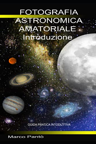 Fotografia Astronomica Amatoriale Introduzione: Guida Pratica Introduttiva: 1