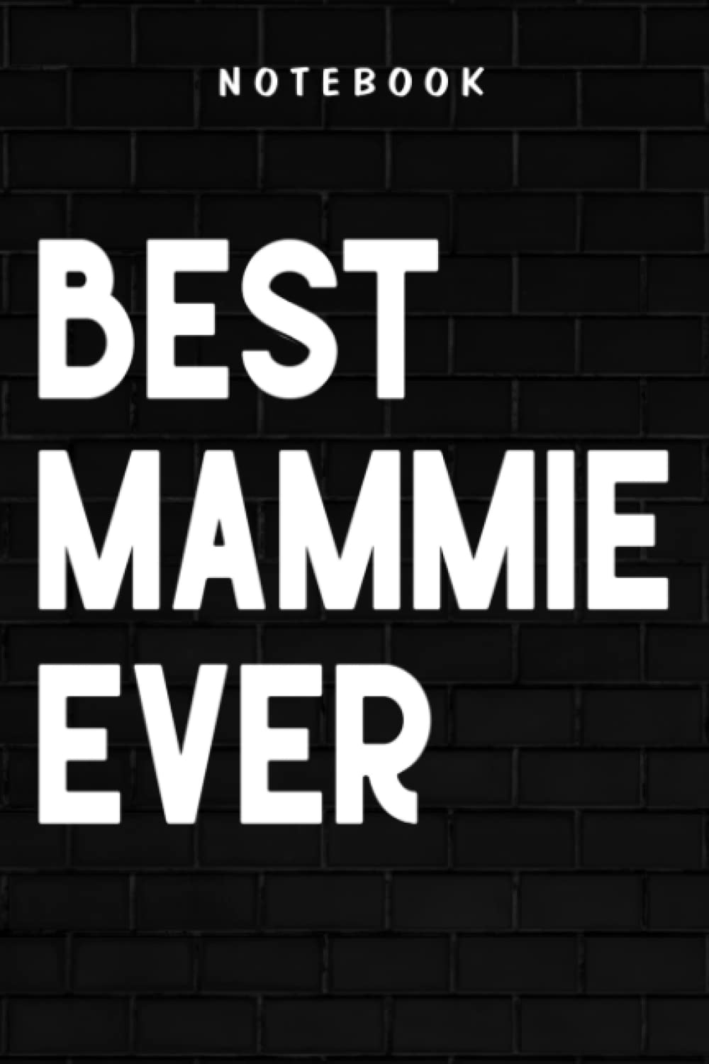 Mammie - Best Mammie Ever Funny Cool Mother's Day Gift Art: Goal, Business,Daily Notepad for Men & Women Lined Paper, Work List, Planning, Gym