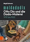 Maldadadix. Otto Dix und die Dada-Malerei: 1919 bis 1922