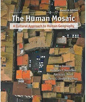 The Human Mosaic: A Cultural Approach to Human Geography [HUMAN MOSAIC ...